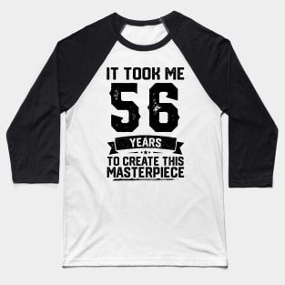 t Took Me 56 Years To Create This Masterpiece 56th Birthday Baseball T-Shirt